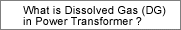 What is Dissolved Gas (DG) in Power Transformer ?